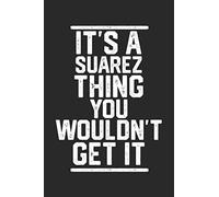 It's a Suarez Thing You Wouldn't Get It: Blank Lined Journal - great for Notes, To Do List, Tracking (6 x 9 120 pages)