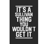 It's a Sullivan Thing You Wouldn't Get It: Blank Lined Journal - great for Notes, To Do List, Tracking (6 x 9 120 pages)
