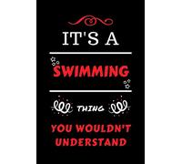 It's A Swimming Thing You Wouldn't Understand: Perfect Swimming Gag Gift | Blank Lined Notebook Journal | 100 Pages 6 x 9 Format | Office Humour and ... Hen Stag Do | Anniversary | Christmas | Xmas
