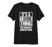 It's A T-Bone Thing You Wouldn't Understand Pet Name Premium T-Shirt