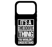 It's A Theodore Thing You Wouldn't Understand - First Name Case for iPhone 17 Pro
