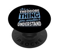 It's A Theodore Thing You Wouldn't Understand Name PopSockets Adhesive PopGrip