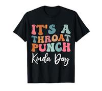 It's A Throat Punch Kinda Day Funny women Sarcastic Saying T-Shirt