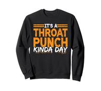 It's A Throat Punch Kinda Day Sweatshirt
