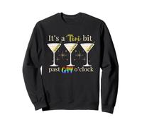 It's A Tini Bit Past Gay O'Clock Dirty Martini Time Sweatshirt
