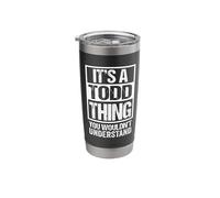 It's A Todd Thing You Wouldn't Understand Stainless Steel Insulated Tumbler