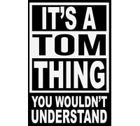 It's A Tom Thing, You Wouldn't Understand: Personalized 6”x9” 120 page Notebook Journal Diary Planner Organizer Notebook With Name Blank College Lined Customized Diary Logbook Gift