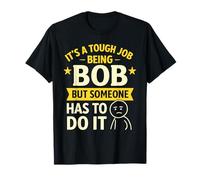 It's a Tough Job Being BOB But Someone Has To do It BOB T-Shirt