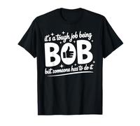 It's a Tough Job Being BOB But Someone Has To do It BOB T-Shirt