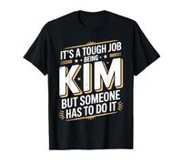 It's a Tough Job Being Kim But Someone Has to do It T-Shirt