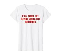 It's A Tough Life Having Such A Hot Girlfriend Funny Slogan Value Graphic T-Shirt, Women, White, M
