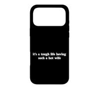 Its A Tough Life Having Such A Hot Wife Funny Husband Humor Case for iPhone 17 Pro Max