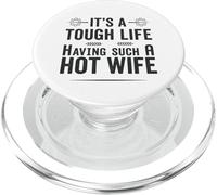 It's A Tough Life Having Such A Hot Wife Funny Husband Quote PopSockets PopGrip for MagSafe
