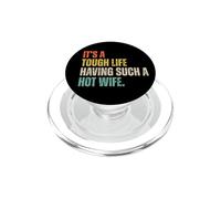 It's A Tough Life Having Such A Hot Wife Funny Husband Quote PopSockets PopGrip for MagSafe