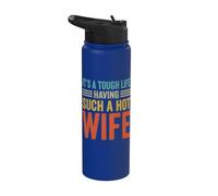 It's A Tough Life Having Such A Hot Wife Stainless Steel Insulated Water Bottle
