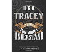It's A Tracey Thing You Won't Understand: Tracey Name Planner With Notebook Journal Calendar Personal Goals Password Manager & Much More, Perfect Gift For Tracey
