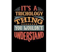 Its A Trichology Thing You Wouldnt Understand: Trichologist Notebook Journal 6x9 Personalized Customized Gift For Trichology Student Teacher Proffesor or for Someone in the field of Trichology