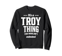 It's a Troy Thing Funny Name Troy Sweatshirt