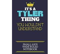 It's A Tyler Thing You Wouldn't Understand Small (6x9) Wide Ruled Notebook: A cute book to write in for any book lovers, doodle writers and budding authors!