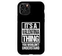 It's A Valentina Thing You Wouldn't Understand - First Name Case for iPhone 11 Pro