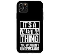 It's A Valentina Thing You Wouldn't Understand - First Name Case for iPhone 11 Pro Max