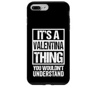 It's A Valentina Thing You Wouldn't Understand - First Name Case for iPhone 7 Plus/8 Plus