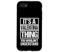 It's A Valentina Thing You Wouldn't Understand - First Name Case for iPhone SE (2020) / 7/8