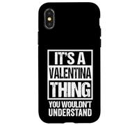 It's A Valentina Thing You Wouldn't Understand - First Name Case for iPhone X/XS