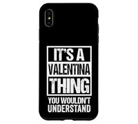 It's A Valentina Thing You Wouldn't Understand - First Name Case for iPhone XS Max