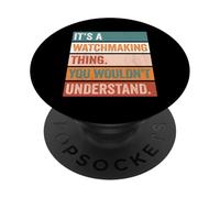 It's A Watchmaking Thing Funny Watchmaker PopSockets Adhesive PopGrip