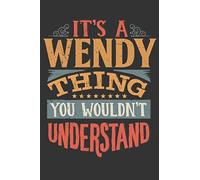 Its A Wendy Thing You Wouldnt Understand: Wendy Diary Planner Notebook Journal 6x9 Personalized Customized Gift For Someones Surname Or First Name is Wendy