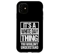 It's A White Day Thing You Wouldn't Understand - March 14 Case for iPhone 11