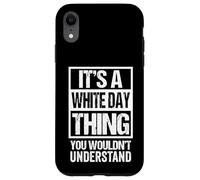 It's A White Day Thing You Wouldn't Understand - March 14 Case for iPhone XR