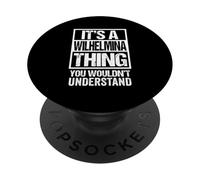 It's A Wilhelmina Thing You Wouldn't Understand First Name PopSockets Adhesive PopGrip
