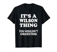 Its A WILSON Thing You Wouldnt Understand Family Reunion T-Shirt