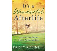 It's A Wonderful Afterlife: Inspiring True Stories from a Psychic Medium
