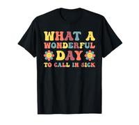 It's a Wonderful Day to calll in Sick Sarcasm Fun Sarcastic T-Shirt