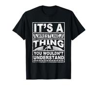 It's A Wrestling Thing You Wouldn't Understand For Men Women T-Shirt