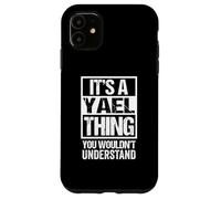 It's A Yael Thing You Wouldn't Understand First Name Case for iPhone 11