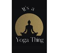 It's a Yoga Thing: Lined Notebook Journal that Makes a Great Gift for Fitness Lovers, 110 Pages, 6 x 9 Inches