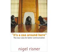 It's a Zoo Around Here: The New Rules for Better Communication by Risner, Nigel ( 2003 )