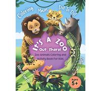 It's A Zoo Out There! Zoo Animals Coloring and Activity Book For Kids Ages 5+: Mazes, Coloring, Dot To Dot, Word Search, Fun Facts and More!