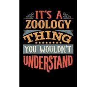 Its A Zoology Thing You Wouldnt Understand: Zoologist Notebook Journal 6x9 Personalized Customized Gift For Zoology Student Teacher Proffesor or for Someone in the field of Zoology