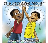 It's About the BOYS!: ...Getting from Boyhood to Manhood