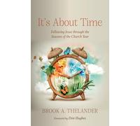 It's About Time: Following Jesus through the Seasons of the Church Year