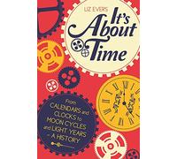 It's About Time: From Calendars and Clocks to Moon Cycles and Light Years - A History