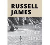 It's About Time : The Photographic Odyssey of Russell James