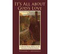 It's All About God's Love : A Retired Pastor Reflects on the Sacrament of Reconciliation