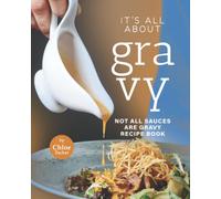 It's All About Gravy: Not All Sauces Are Gravy Recipe Book