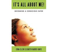 It's All About Me!: Becoming A Conscious Eater